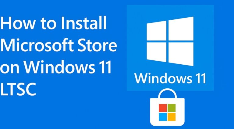 How to Install Microsoft Store on Windows 11 LtsC